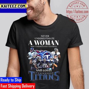 Never Underestimate A Woman Who Understands Football And Loves Tennessee Titans Signatures Vintage T-Shirt
