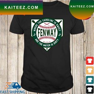 Official Fenway Where The Caroline Is Sweet And The Water Is Dirty T-Shirt