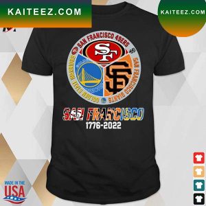 Official San francisco san francisco 49ers San Francisco Giants Golden State Warriors 1776 2022 T-shirt