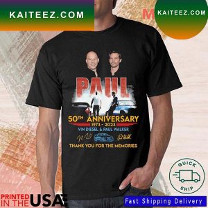 Paul 50th Anniversary 1973-2023 Vin Diesel And Paul Walker Thank You For The Memories Signatures T-shirt