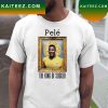 Pele 1940 2022 RIP Rest In Peace The King Of Soccer Classic T-Shirt
