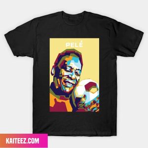 Pele – The King – True GOAT Rest In Peace 1940 – 2022 Unique T-Shirt