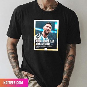 People Don’t Fear Him Anymore Lionel Messi Argentina Team FIFA World Cup 2022 Fan Gifts T-Shirt