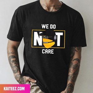 Pittsburgh Steelers We Do Not Care Style T-Shirt