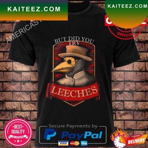 Plague doctor steampunk but did you try leeches T-shirt