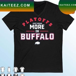 Playoffs Just Mean More In Buffalo T-Shirt