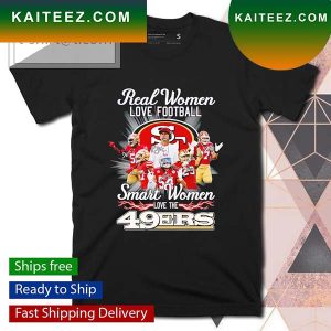 Real women love football smart women love the 49ers signatures T-shirt