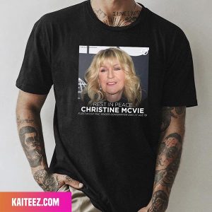 Rest In Peace Christine McVie Singer-Songwritter Dies At Age 79 1943 – 2022 Fan Gifts T-Shirt