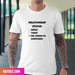 Sarcastic Relationship Status Funny Happy Valentine Day Style T-Shirt
