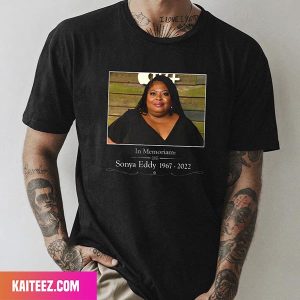 Sonya Eddy In Memorians 1967 – 2022 RIP Style T-Shirt