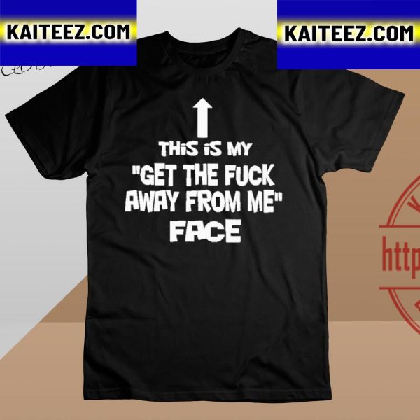 This Is My Get The Fuck Away From Me Face Vintage T-Shirt