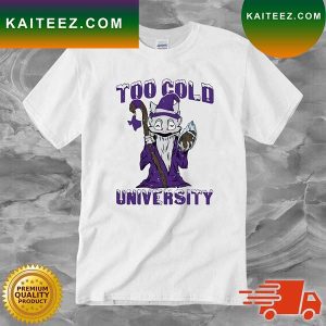 Too Cold University Shirt Witch Too Cold University 2023 T-Shirt