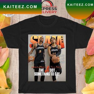 Trae Young Dejounte Murray the a got something to say T-shirt