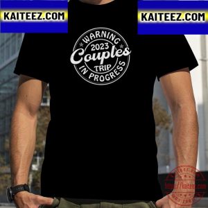 Warning Couples Trip 2023 In Progress Vacation Matching Love Vintage T-Shirt
