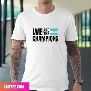 We Are The Champions Argentina Team Qatar World Cup 2022 Fan Gifts T-Shirt