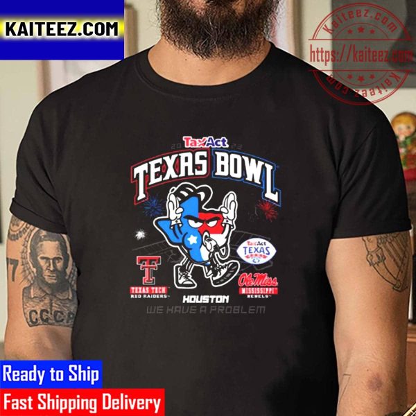 We Have A Problem TaxAct Texas Bowl Texas Tech Vs Ole Miss 2022 Vintage T-Shirt