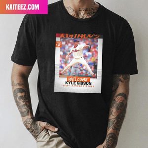 We Have Agreed To Terms With RHP Kyle Gibson On A One Year Contract With Baltimore Orioles Fan Gifts T-Shirt