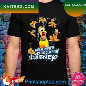 We are never too old for Disney Pluto Dog T-shirt