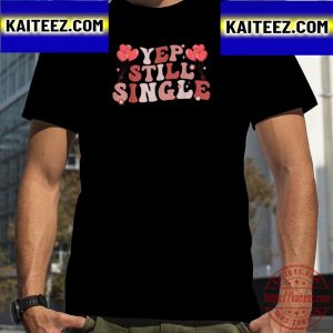 Yep Still Single Valentine Day Vintage T-Shirt
