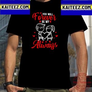You Will Forever Be My Always For Valentine Day Vintage T-Shirt