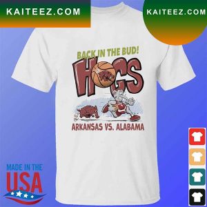 Back in the bud Hogs Arkansas Vs Alabama T-shirt