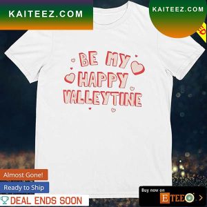 Be my happy valentine T-shirt