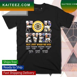 Boston Bruins forever not just when we win signatures T-shirt
