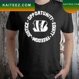 CincinnatI bengals opportunity equality freedom justice T-shirt