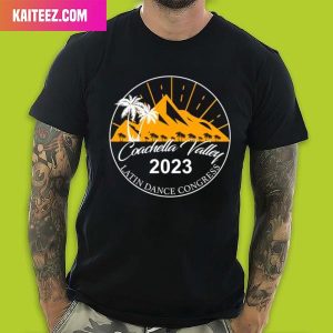 Coachella Valley Latin Dance Congress Coachella 2023 Style T-Shirt