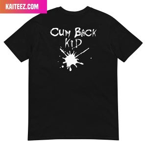 Cum Back Kid Unique T-Shirt