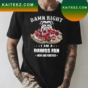 Georgia Bulldogs 2022 Damn right I am a Dawgs fan now and forever T-shirt