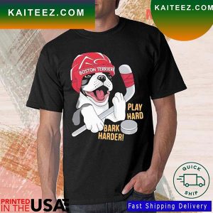 Hockey Boston Terrier World Play Hard Bark Harder T-Shirt