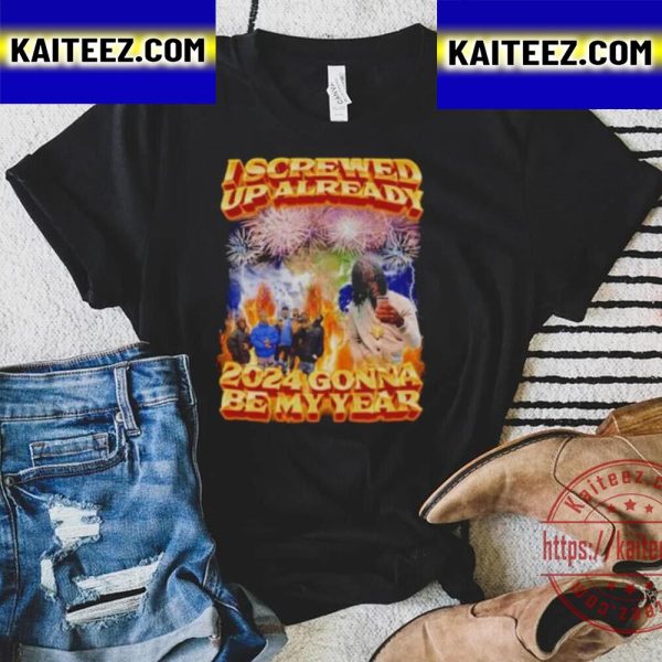 I Screwed Up Already 2024 Gonna Be My Year Vintage T-Shirt