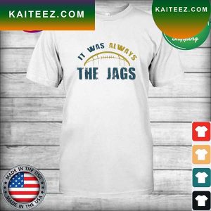 It Was Always The JAGS 2023 T-Shirt