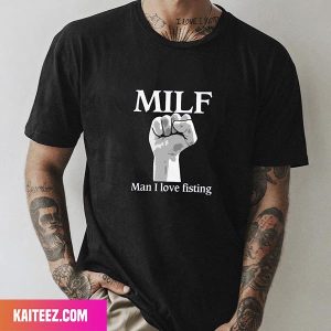 MILF – Man I Love Fisting Unique T-Shirt