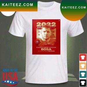 Nick bosa is 2022 sack king san francisco 49ers nfl T-shirt