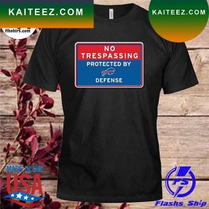 No trespassing protected by Buffalo Bills defense T-shirt