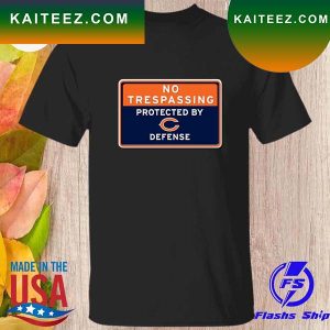 No trespassing protected by Chicago Bears defense T-shirt