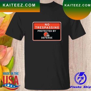 No trespassing protected by Cleveland Browns defense T-shirt