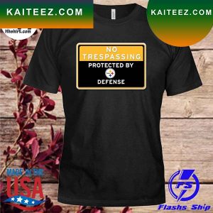 No trespassing protected by Pittsburgh Steelers defense T-shirt