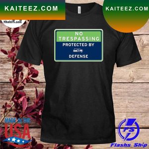 No trespassing protected by Seattle Seahawks defense T-shirt