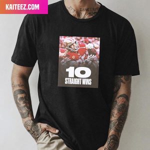 San Francisco 49ers NFL Team Finish The Regular Season On A 10 Game Winning Streak Fan Gifts T-Shirt