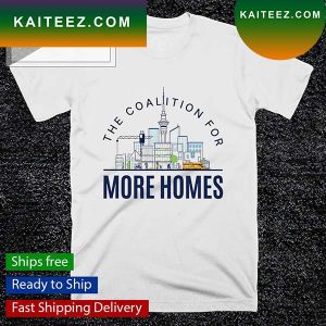 The Coalition for More Homes T-shirt
