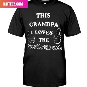 This Grandpa Love The World-Wide-Web Unique T-Shirt