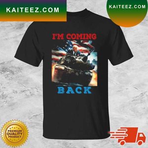 Trump Coming Back Driving A Tank American Flag For Patriot T-shirt