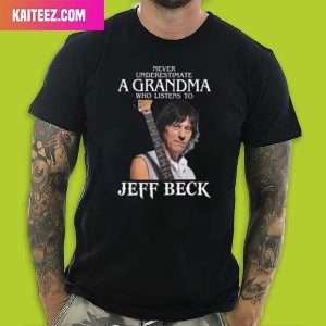 Vintage Never Underestimate A Woman Who Listens To Jeff Beck RIP Unique T-Shirt