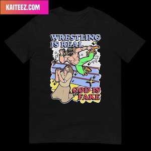 Wrestling Is Real God Is Fake Unique T-Shirt