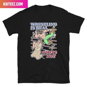 Wrestling Is Real God Is Not Style T-Shirt