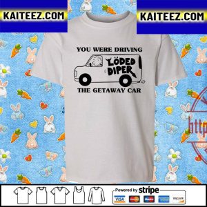 You Were Driving The Getaway Car Van Loded Diper Vintage T-Shirt