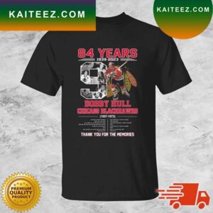 84 Years 1939-2023 Bobby Hull Chicago Blackhawks 1957-1972 Thank You For The Memories Signature T-shirt